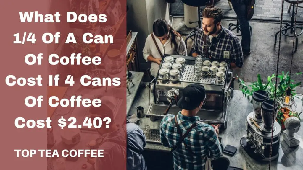What Does 14 Of A Can Of Coffee Cost If 4 Cans Of Coffee Cost $2.40