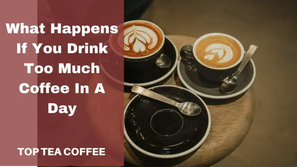What Happens If You Drink Too Much Coffee