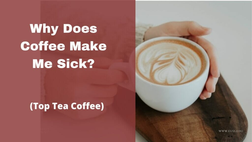 Why Does Coffee Make Me Sick